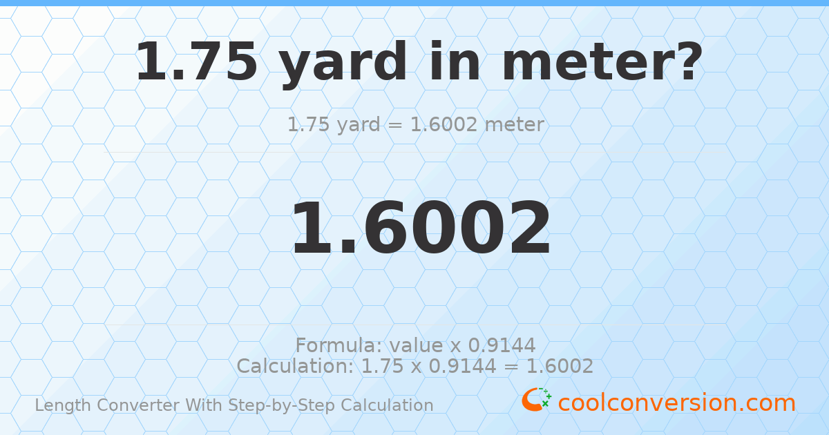1.75 yards = 1.6002 meters