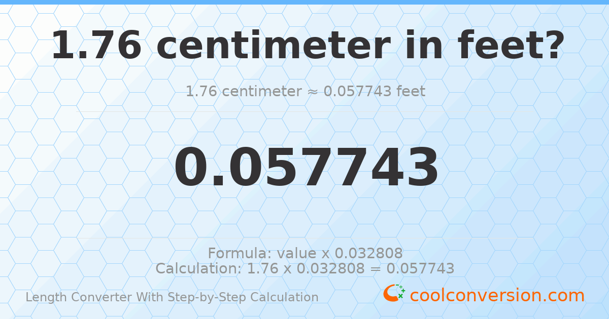 1.76 centimeters = 0.0577428 feet