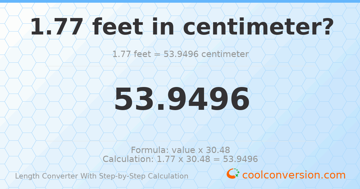 1.77 feet = 53.9496 centimeters