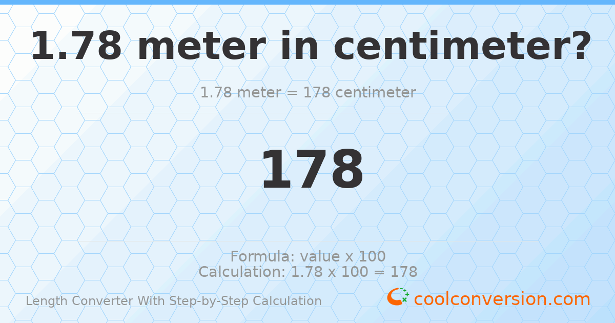 1.78 meters = 178 centimeters