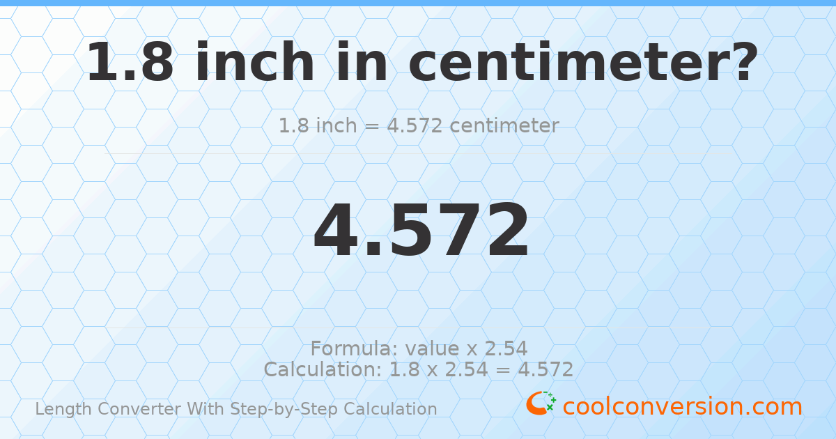1.8 inches = 4.572 centimeters