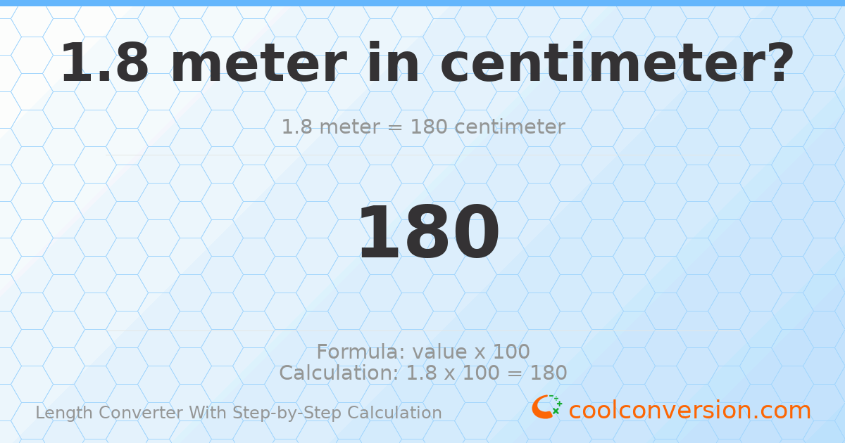 1.8 meters = 180 centimeters