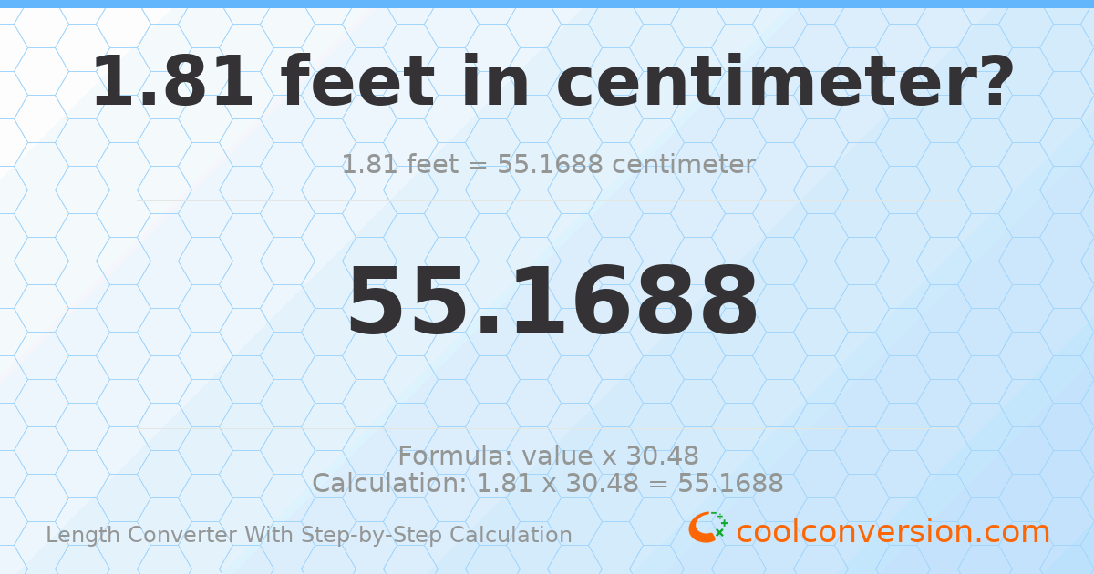 1.81 feet = 55.1688 centimeters