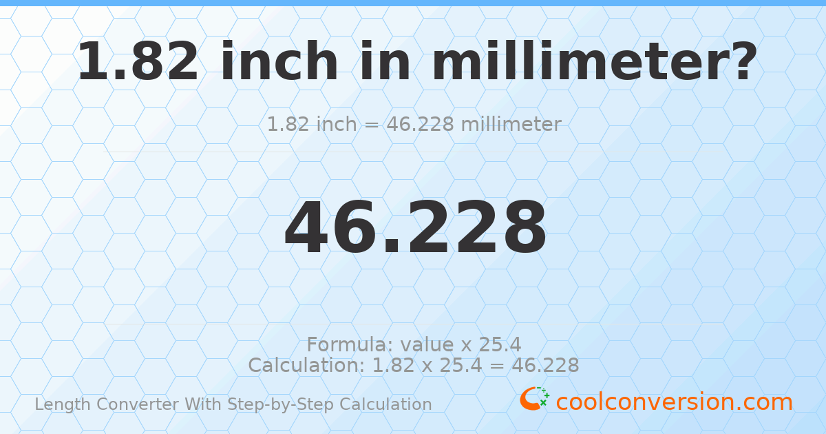 1.82 inches = 46.228 millimeters