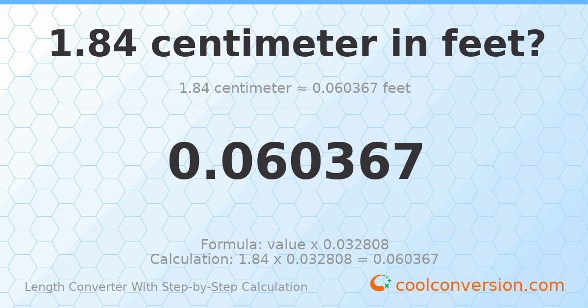1.84 centimeters = 0.0603675 feet