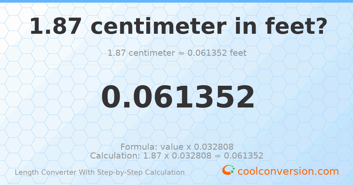 1.87 centimeters = 0.0613517 feet