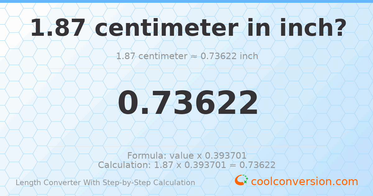 1.87 centimeters = 0.73622 inches