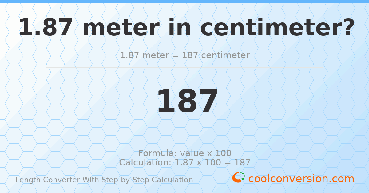 1.87 meters = 187 centimeters