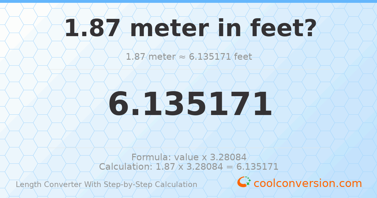 1.87 meters = 6.13517 feet
