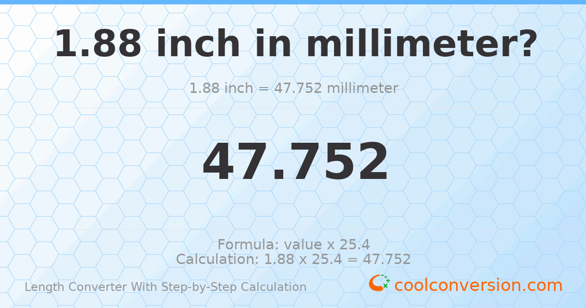 1.88 inches = 47.752 millimeters