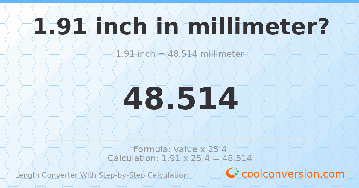 1.91 inches = 48.514 millimeters
