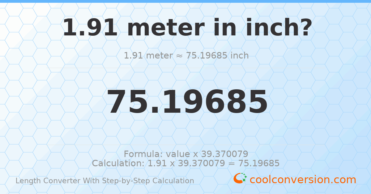 1.91 meters = 75.1969 inches