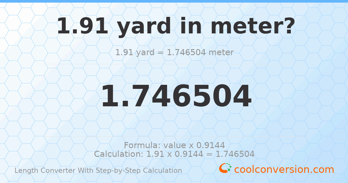 1.91 yards = 1.7465 meters