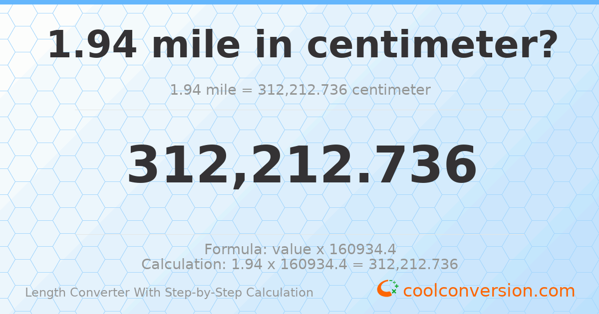 1.94 miles = 312213 centimeters