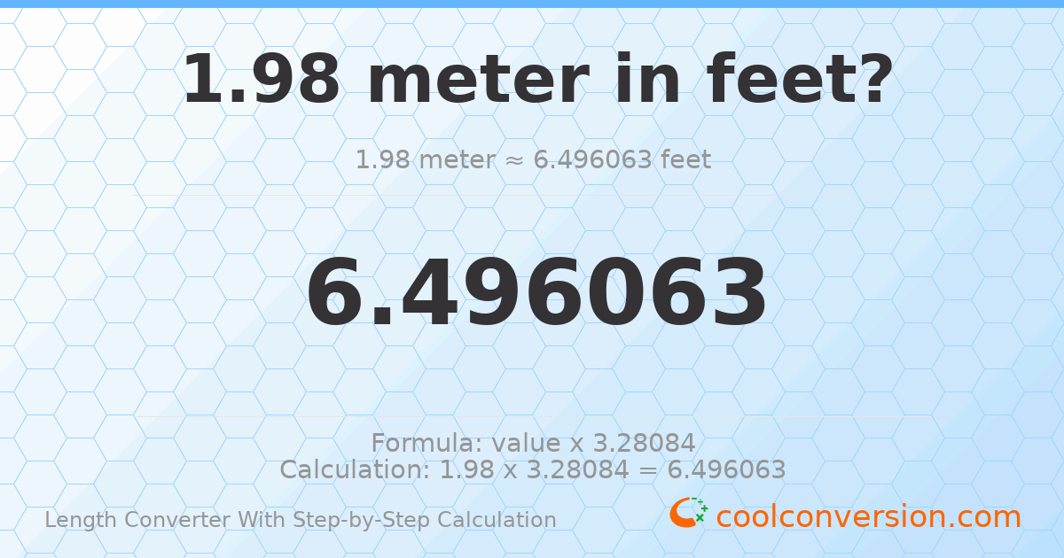 1.98 meters = 6.49606 feet