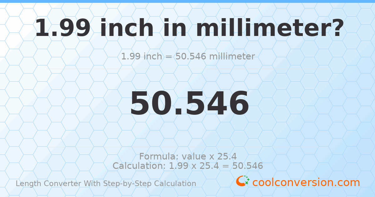 1.99 inches = 50.546 millimeters