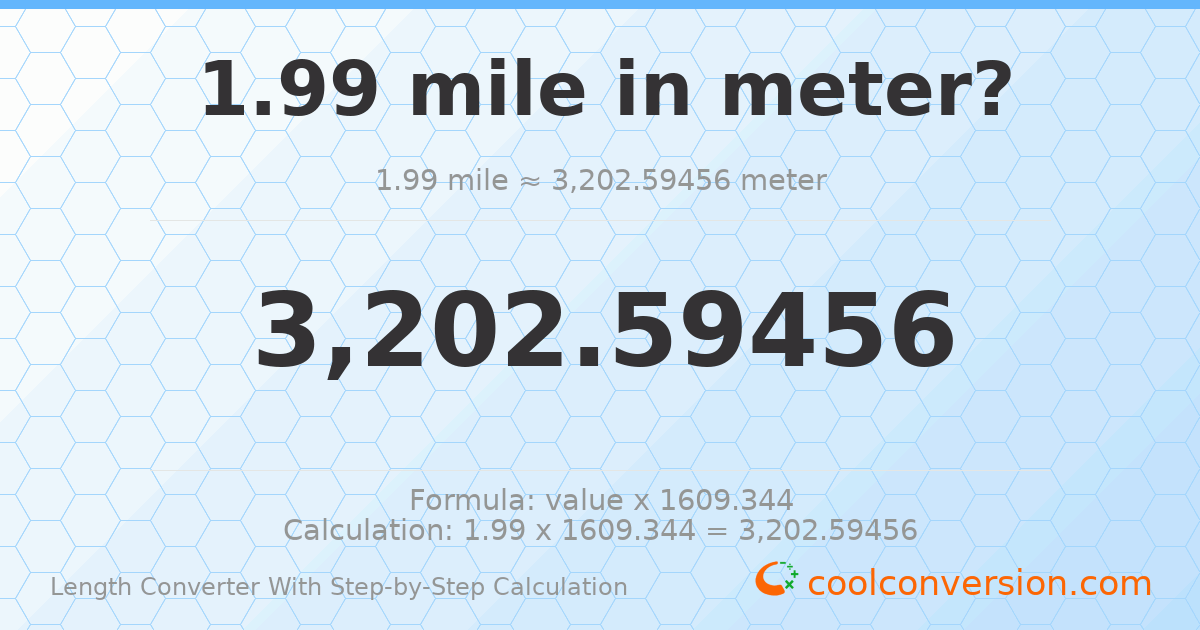 1.99 miles = 3202.59 meters