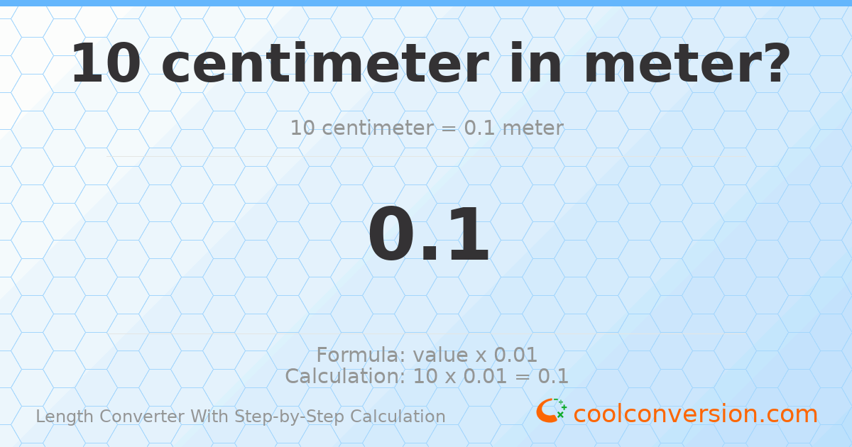 10 centimeters = 0.1 meters