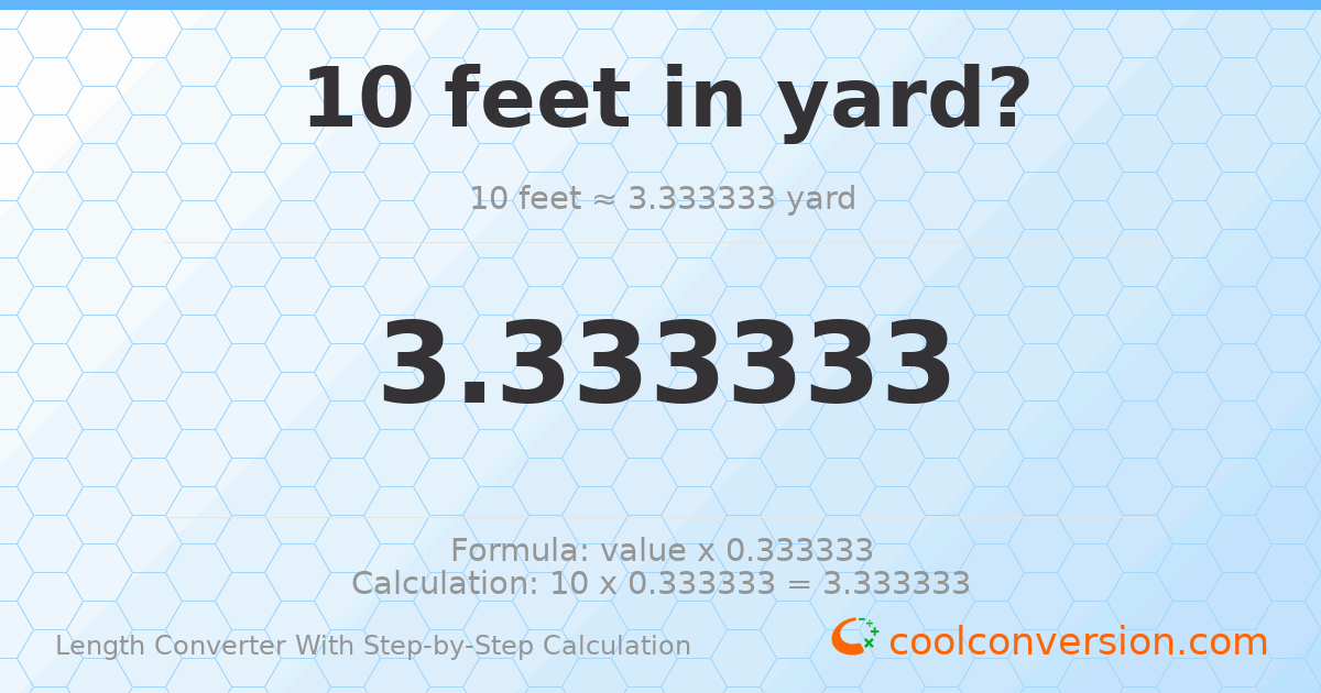 10 feet = 3.33333 yards