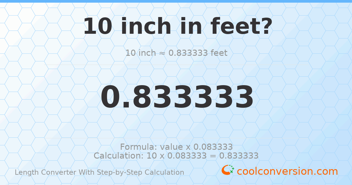 10 inches = 0.833333 feet
