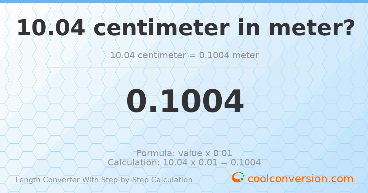 10.04 centimeters = 0.1004 meters