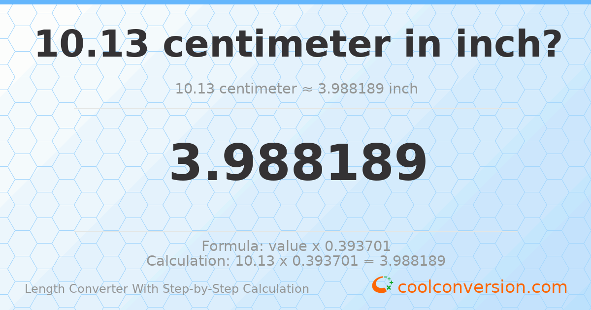 10.13 centimeters = 3.98819 inches