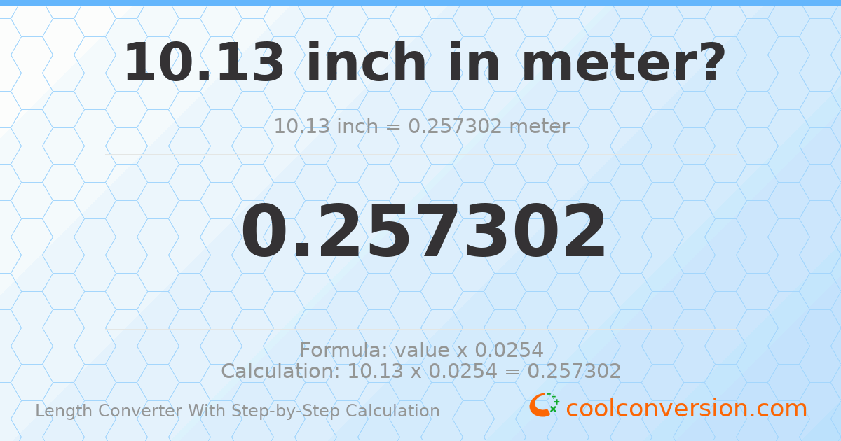 10.13 inches = 0.257302 meters