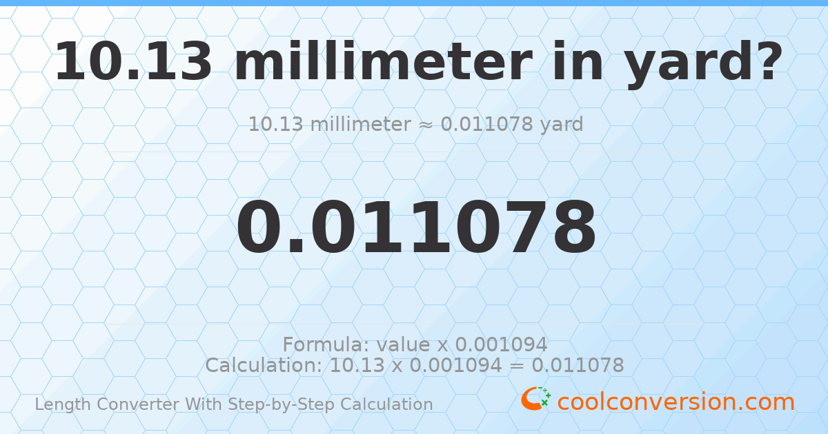 10.13 millimeters = 0.0110783 yards