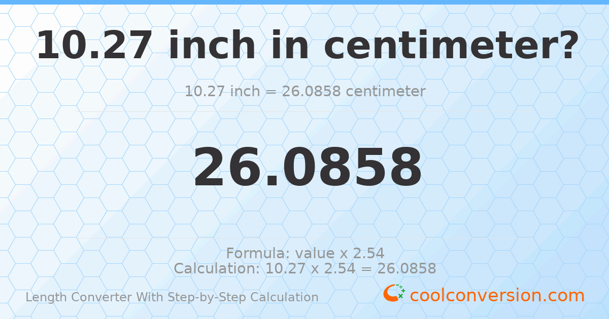 10.27 inches = 26.0858 centimeters