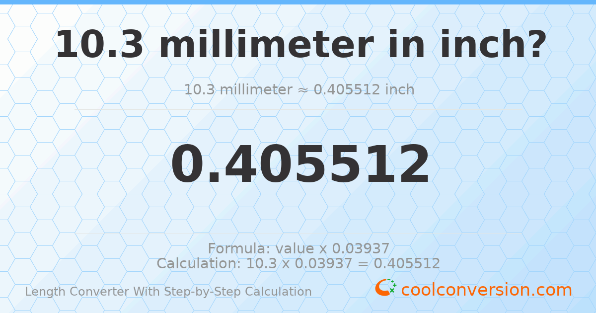 10.3 millimeters = 0.405512 inches