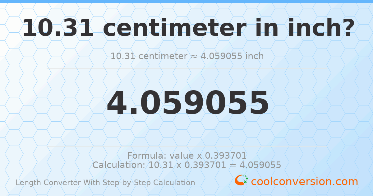 10.31 centimeters = 4.05906 inches