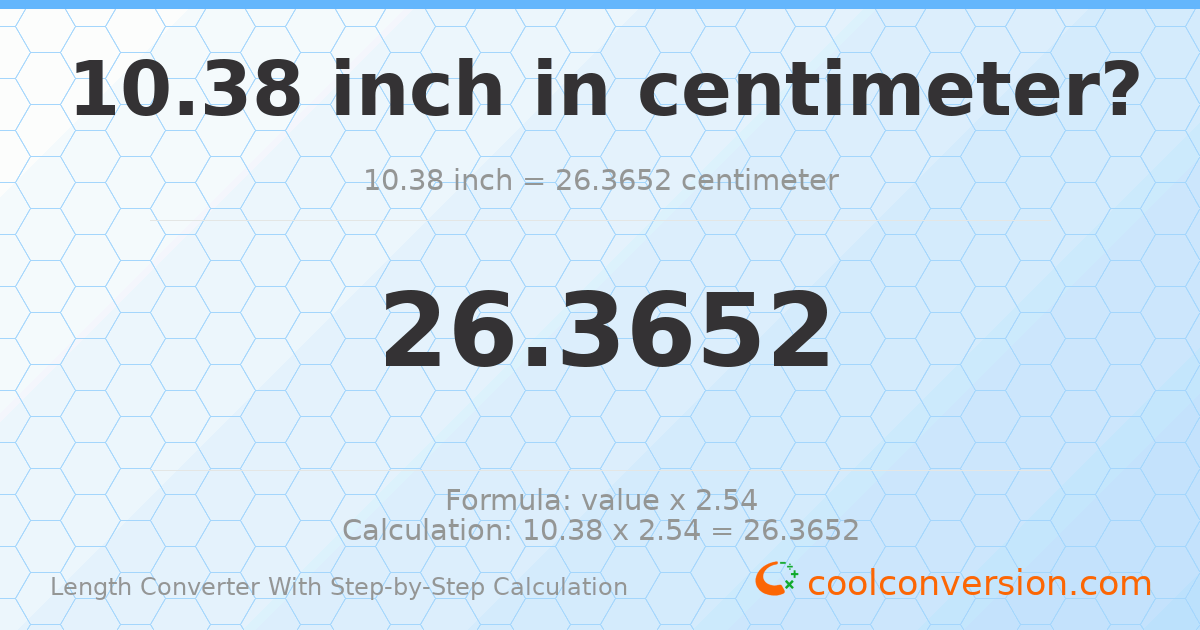 10.38 inches = 26.3652 centimeters