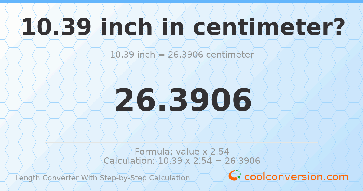 10.39 inches = 26.3906 centimeters