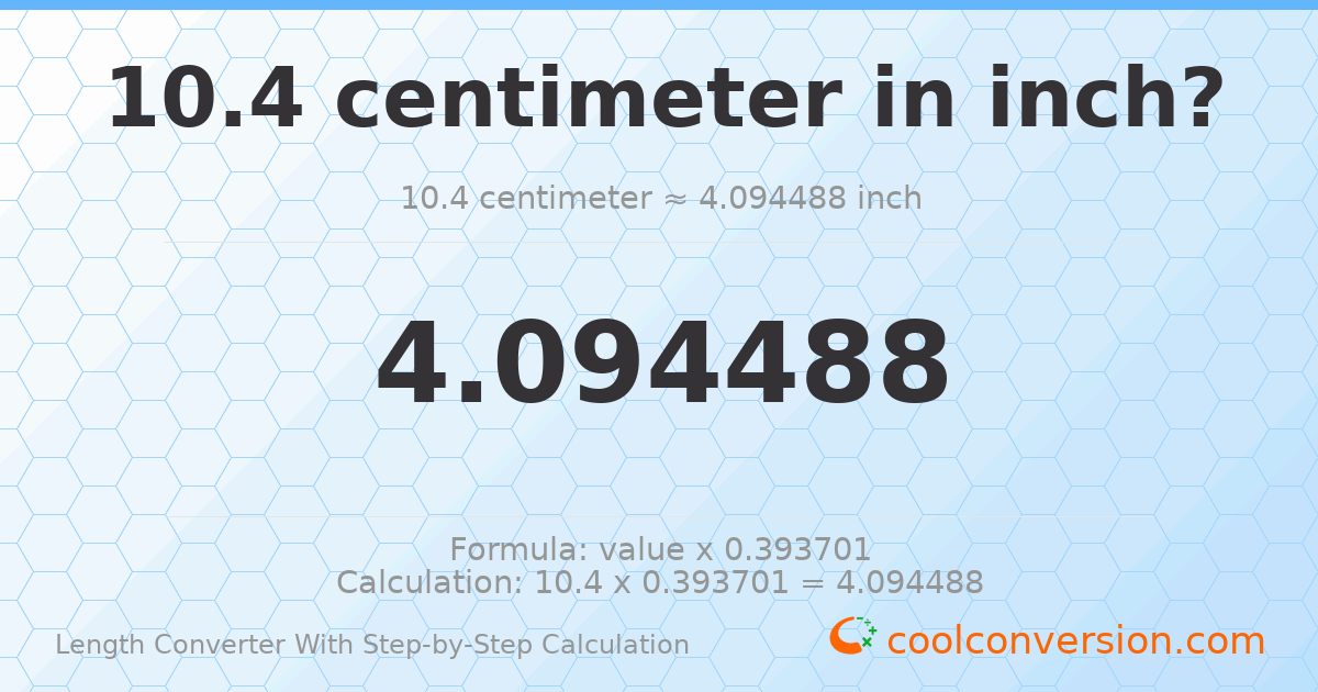 10.4 centimeters = 4.09449 inches