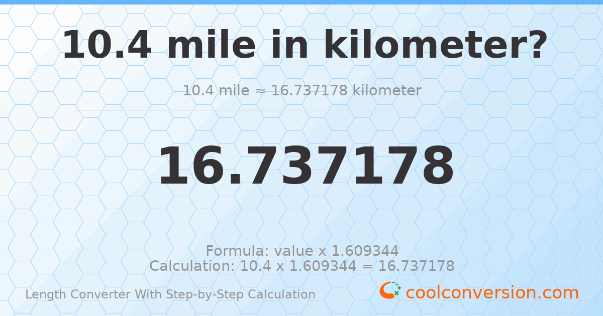 10.4 miles = 16.7372 kilometers