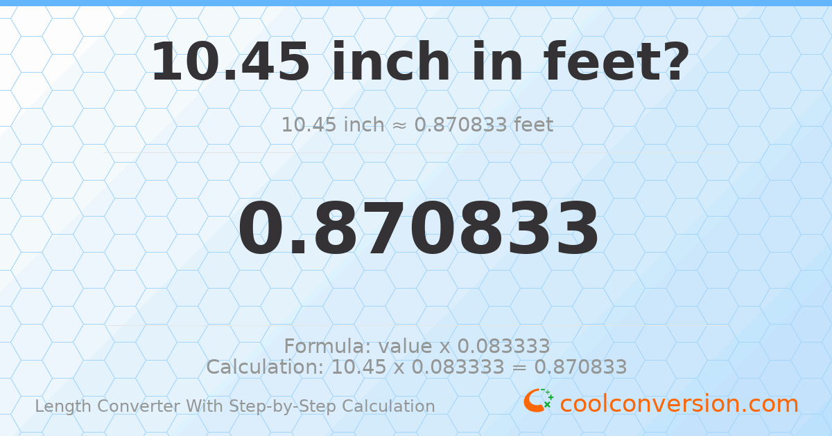 10.45 inches = 0.870833 feet