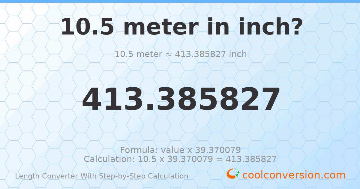 10.5 meters = 413.386 inches
