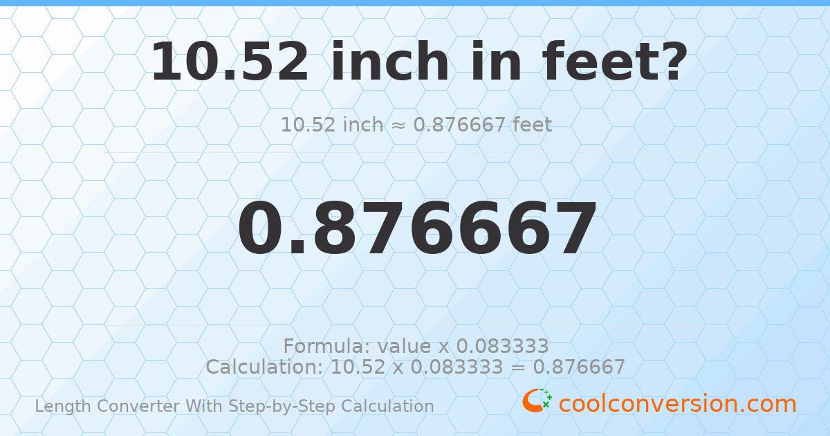 10.52 inches = 0.876667 feet