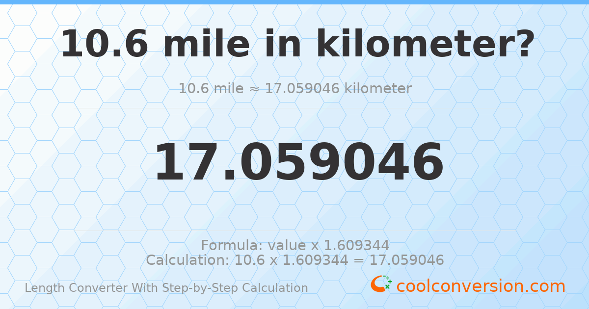 10.6 miles = 17.059 kilometers
