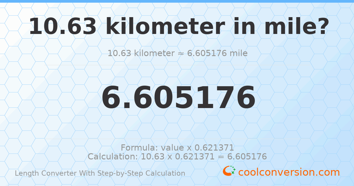 10.63 kilometers = 6.60518 miles