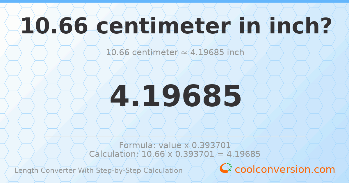 10.66 centimeters = 4.19685 inches