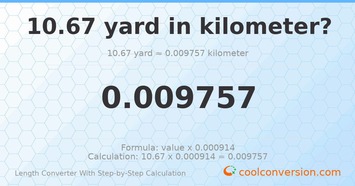 10.67 yards = 0.00975665 kilometers