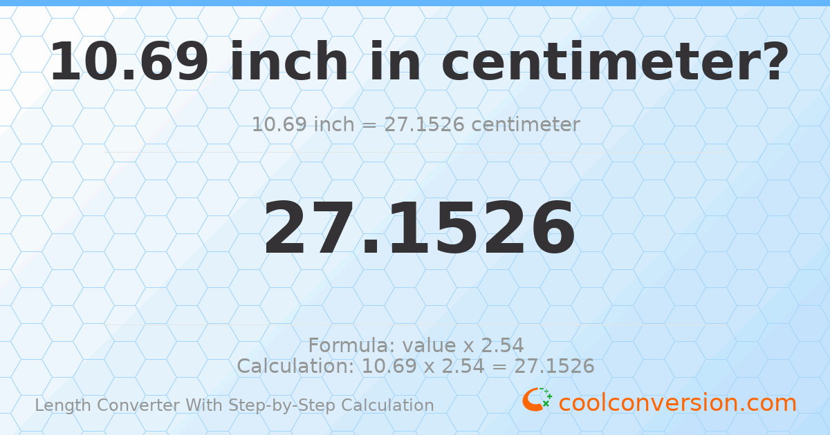 10.69 inches = 27.1526 centimeters