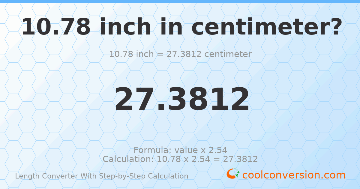 10.78 inches = 27.3812 centimeters