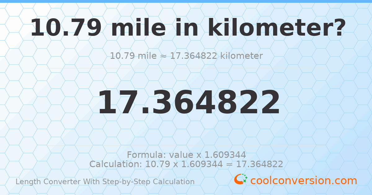 10.79 miles = 17.3648 kilometers