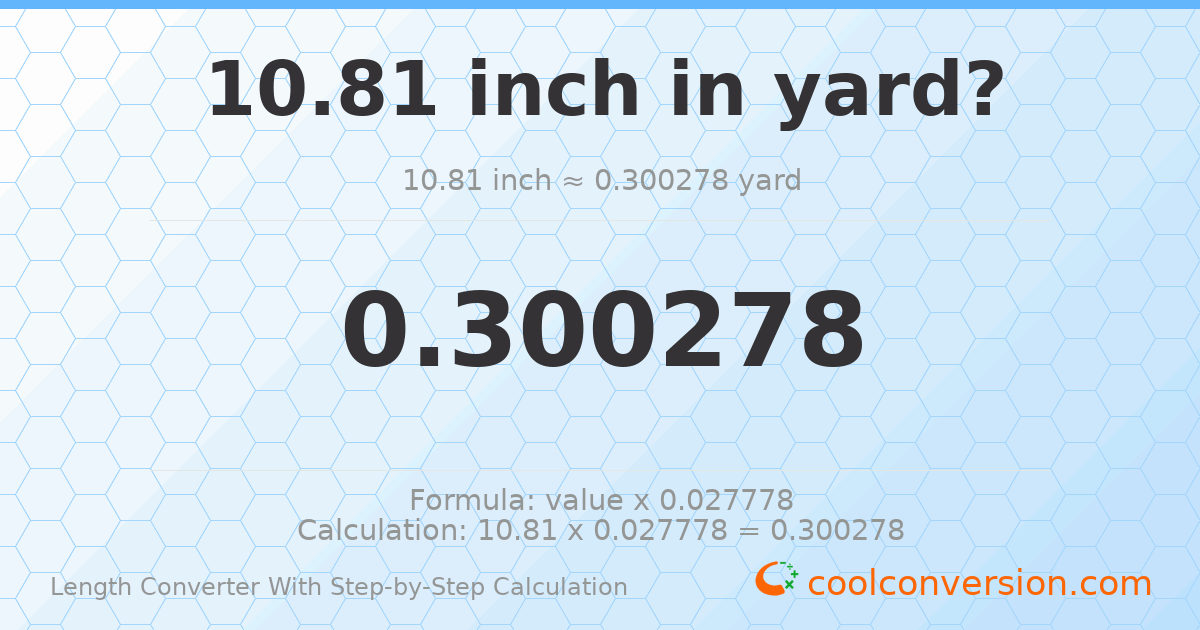 10.81 inches = 0.300278 yards