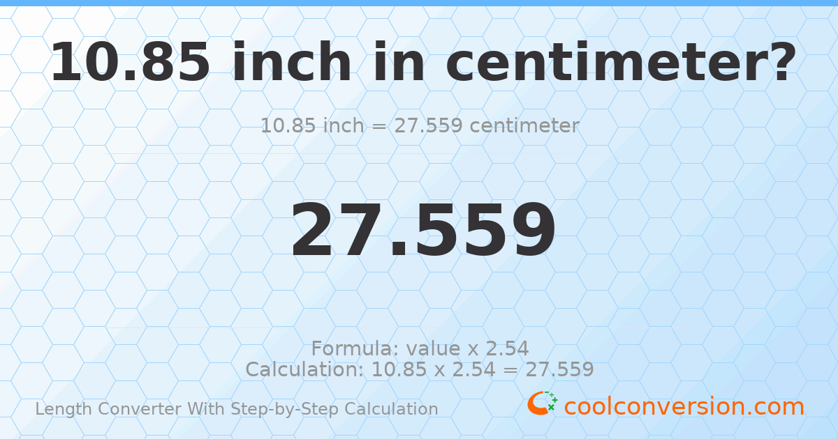 10.85 inches = 27.559 centimeters