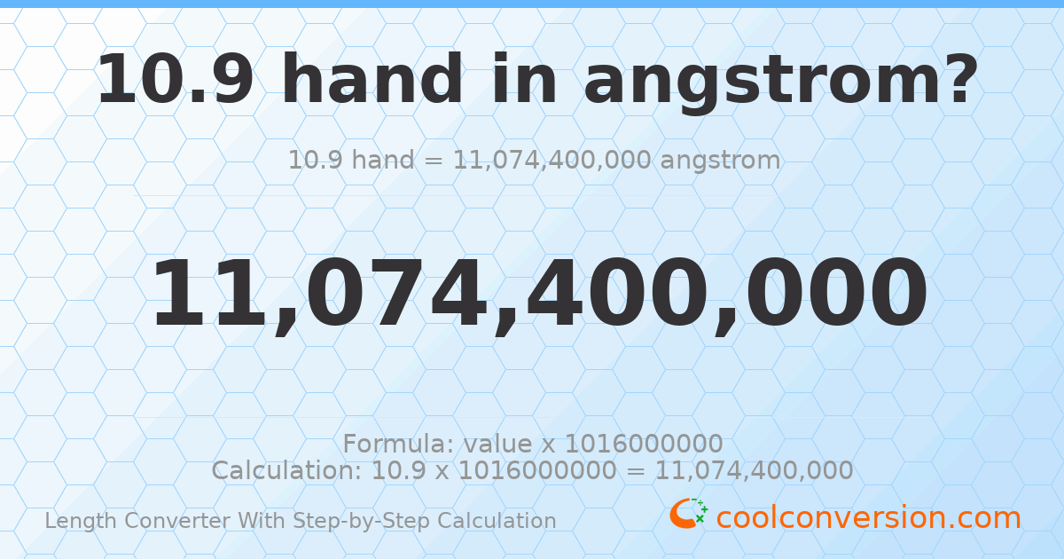 10.9 hands = 1.10744 × 10¹⁰ angstroms