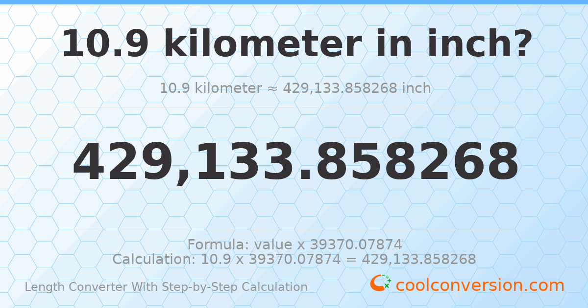 10.9 kilometers = 429134 inches