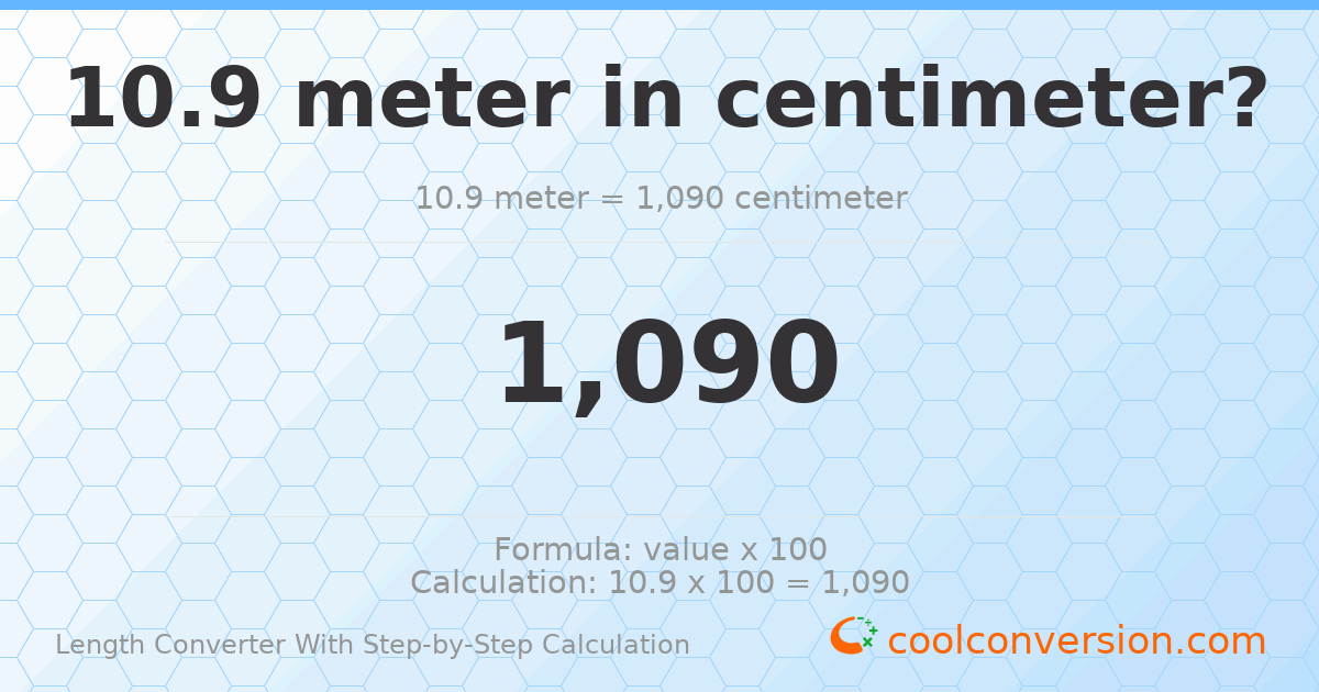 10.9 meters = 1090 centimeters